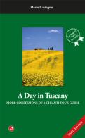 A day in Tuscany. More confessions of a Chianti tour guide di Dario Castagno edito da Betti Editrice
