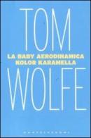 La baby aerodinamica kolor karamella di Tom Wolfe edito da Castelvecchi
