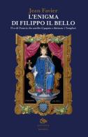 L' enigma di Filippo il Bello. Il re di Francia che umiliò il papato e distrusse i Templari di Jean Favier edito da Editoriale Jouvence