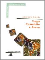 Verga, Pirandello, Svevo di Annamaria Apicella edito da Loffredo