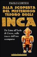 Alla scoperta del misterioso tesoro degli Inca. Da Lima all'isola di Cocos, sulle tracce dell'oro scomparso di Paolo Cortesi edito da Newton & Compton