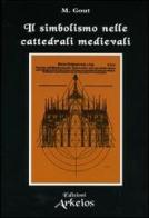 Il simbolismo nelle cattedrali medievali di Marinus Gout edito da Edizioni Arkeios