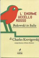 L' enorme uccello rosso. Bukowski in Italia di Charles Krevigovskj edito da Noubs