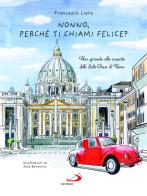 Nonno, perché ti chiami Felice? Una giornata alla scoperta delle Sette Chiese di Roma di Francesco Liera edito da San Paolo Edizioni