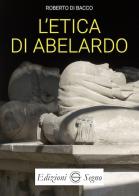 L' etica di Abelardo di Roberto Di Bacco edito da Edizioni Segno