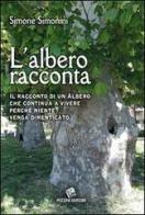 L' albero racconta. Il racconto di un albero che continua a vivere perché niente venga dimenticato di Simoni edito da Pezzini