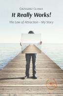 It really works! The law of attraction - My story di Grzegorz Glinka edito da Europa Edizioni