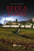 Lucca tra delitti e passioni di Lucio Gatto edito da Youcanprint
