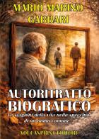 AUTORITRATTO BIOGRAFICO - Analisi e riflessioni allo specchio di un uomo comune di Mario Marino Gabbari edito da Youcanprint