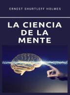 La ciencia de la mente. Nuova ediz. di Ernest Shurtleff Holmes edito da Alemar