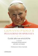 Giovanni Paolo II pellegrino di speranza. Guida alle sue encicliche di Giovanni Paolo II edito da Cantagalli