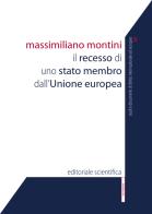 Il recesso di uno stato membro dall'Unione europea di Massimiliano Montini edito da Editoriale Scientifica