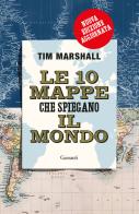 Le 10 mappe che spiegano il mondo. Nuova ediz. di Tim Marshall edito da Garzanti