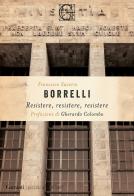 Resistere, resistere, resistere di Francesco Saverio Borrelli edito da Garzanti