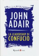 La leadership di Confucio di John Adair edito da Rizzoli Etas