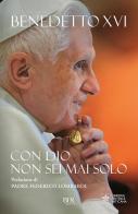 Con Dio non sei mai solo di Benedetto XVI (Joseph Ratzinger) edito da Rizzoli