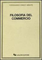 Filosofia del commercio di Ferdinando Emilio Abbate edito da Liguori