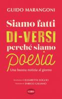 Siamo fatti di-versi perché siamo poesia. Una buona notizia al giorno di Guido Marangoni edito da Cairo