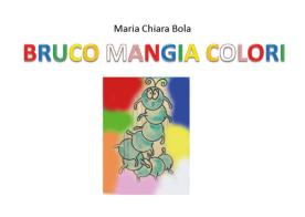 Bruco mangia colori di Maria Chiara Bola edito da Youcanprint