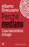 Perché mentiamo. Cosa nascondono le bugie di Alberto Siracusano edito da Raffaello Cortina Editore