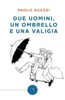Due uomini, un ombrello e una valigia di Paolo Agazzi edito da bookabook