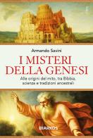 I misteri della Genesi. Alle origini del mito, tra Bibbia, scienza e tradizioni ancestrali di Armando Savini edito da DIARKOS