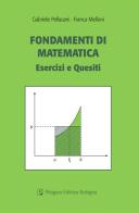 Fondamenti di matematica. Esercizi e quesiti di Gabriele Pellacani, Franco Melloni edito da Pitagora