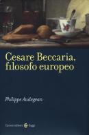 Cesare Beccaria, filosofo europeo di Philippe Audegean edito da Carocci