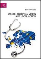 Salute. European vision and local action di Bice Previtera edito da Aracne
