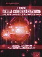 Il potere della concentrazione. Lezioni pratiche per sviluppare il potere della mente e del pensiero di William Walker Atkinson edito da Area 51 Publishing