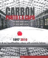 Carbon punto e a capo. 1897-2010. Genesi di una riqualificazione urbana nella provincia italiana di Emidio Albanesi edito da Lìbrati