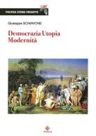 Democrazia, utopia, modernità di Giuseppe Schiavone edito da Milella