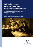 Guida alle norme sulla responsabilità nelle professioni sanitarie. Un primo bilancio dopo cinque anni di legge Gelli-Bianco edito da Giappichelli