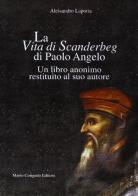 La vita di Scanderbeg di Paolo Angelo. Un libro anonimo restituito al suo autore di Alessandro Laporta edito da Congedo