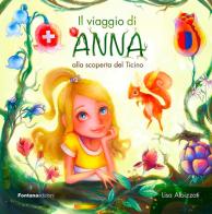Il viaggio di Anna alla scoperta del Ticino di Lisa Albizzati edito da Fontana Edizioni