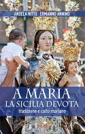 A Maria la Sicilia devota. Tradizioni e culto mariano di Angela Nitto, Ermanno Annino edito da Mimep-Docete