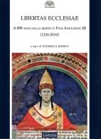 Libertas Ecclesiae. A 800 anni dalla morte di Papa Innocenzo III (1216-2016) edito da Il Cerchio
