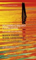 Quando c'erano i veneziani. Ediz. italiana e inglese di Caterina Falomo edito da LA TOLETTA Edizioni