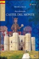 Descubriendo Castel del Monte di Michela Tocci edito da Gelsorosso