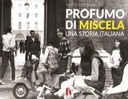 Profumo di miscela. Una storia italiana di Mario Fontana edito da F&V Editori Milano
