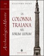 La colonna traiana nel forum Ulpium di Giacomo Boni edito da Arbor Sapientiae Editore