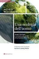Una ecologia dell'uomo. Joseph Ratzinger e l'armonia del creato: una proposta didattica di Michele Montanaro edito da Tau