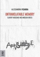 Untranslatable memory. Slavery museums and angolan voices di Alessandra Ficarra edito da Aracne (Genzano di Roma)