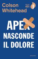 Apex nasconde il dolore di Colson Whitehead edito da Mondadori