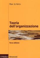 Teoria dell'organizzazione. Tre prospettive: moderna, simbolica, postmoderna di Mary Jo Hatch edito da Il Mulino