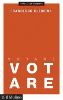 Votare di Francesco Clementi edito da Il Mulino