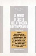 La figura di Cristo nella filosofia contemporanea edito da San Paolo Edizioni