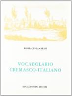 Vocabolario cremasco-italiano (rist. anast. 1852) di Bonifacio Samarani edito da Forni