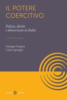 Il potere coercitivo. Forze dell'ordine, democrazia, diritti di Giuseppe Campesi, Carlo Caprioglio edito da Carocci