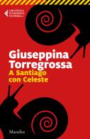 A Santiago con Celeste di Giuseppina Torregrossa edito da Marsilio